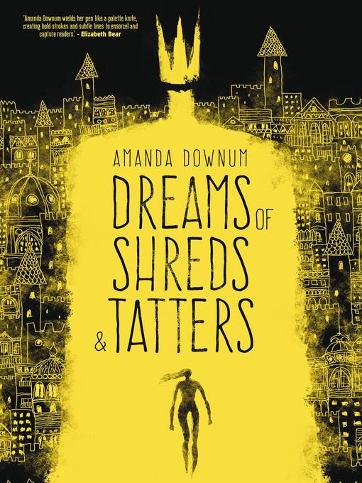 Title details for Dreams of Shreds and Tatters by Amanda Downum - Available
